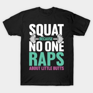 Squat Because no One Raps About Little Butts T-Shirt